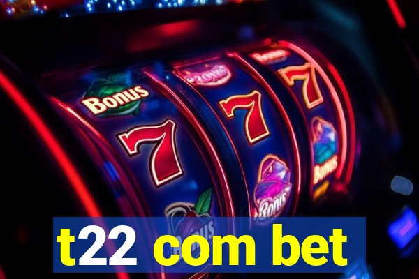 t22 com bet